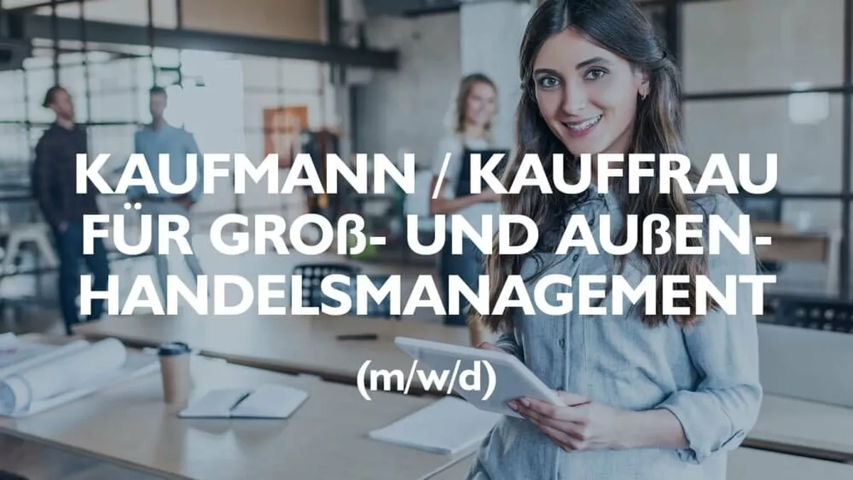 Ausbildung zum Kaufmann für Groß- und Außenhandelsmanagement (m/w/d)